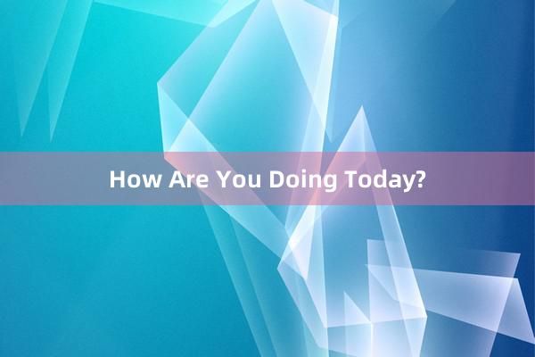 How Are You Doing Today?